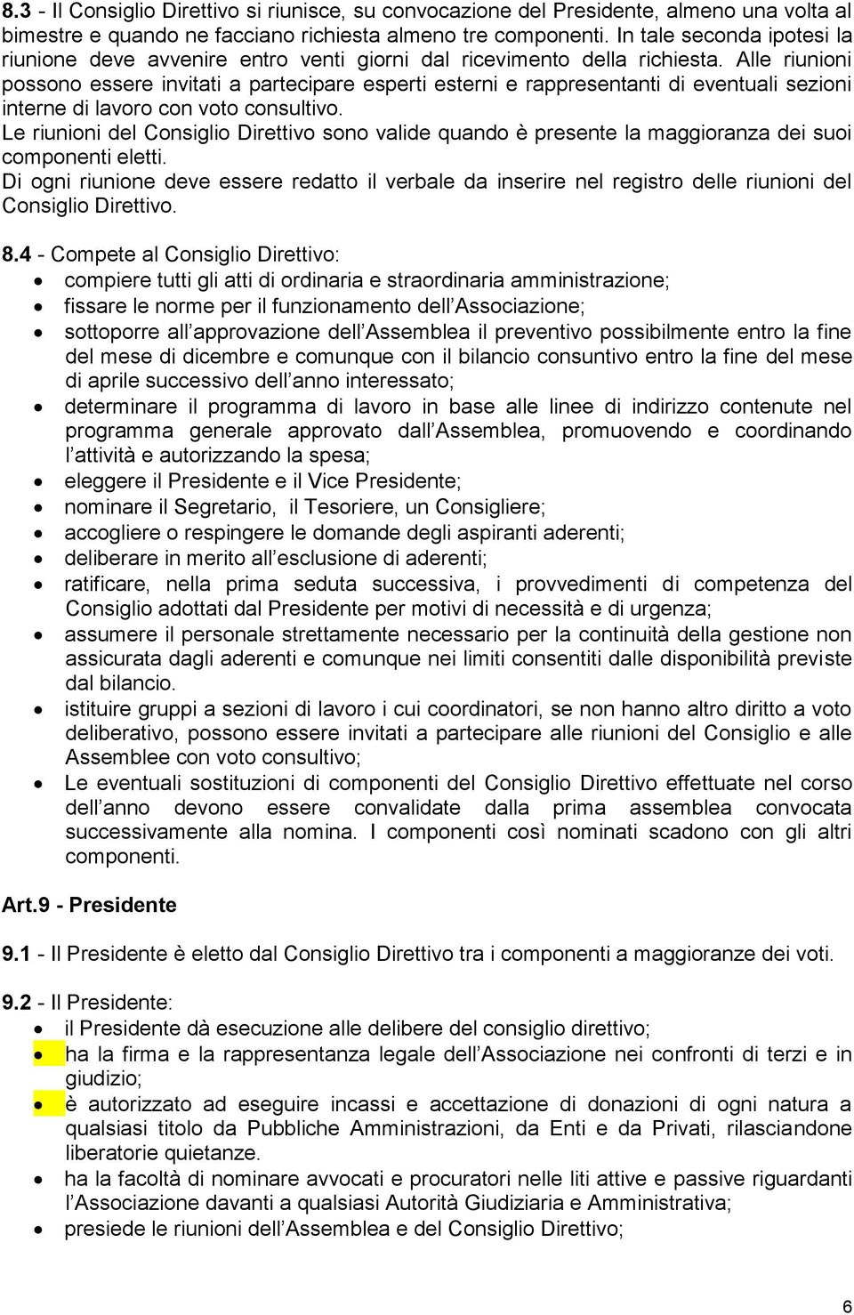 Alle riunioni possono essere invitati a partecipare esperti esterni e rappresentanti di eventuali sezioni interne di lavoro con voto consultivo.