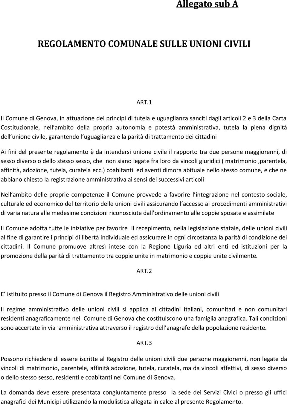 la piena dignità dell unione civile, garantendo l uguaglianza e la parità di trattamento dei cittadini Ai fini del presente regolamento è da intendersi unione civile il rapporto tra due persone