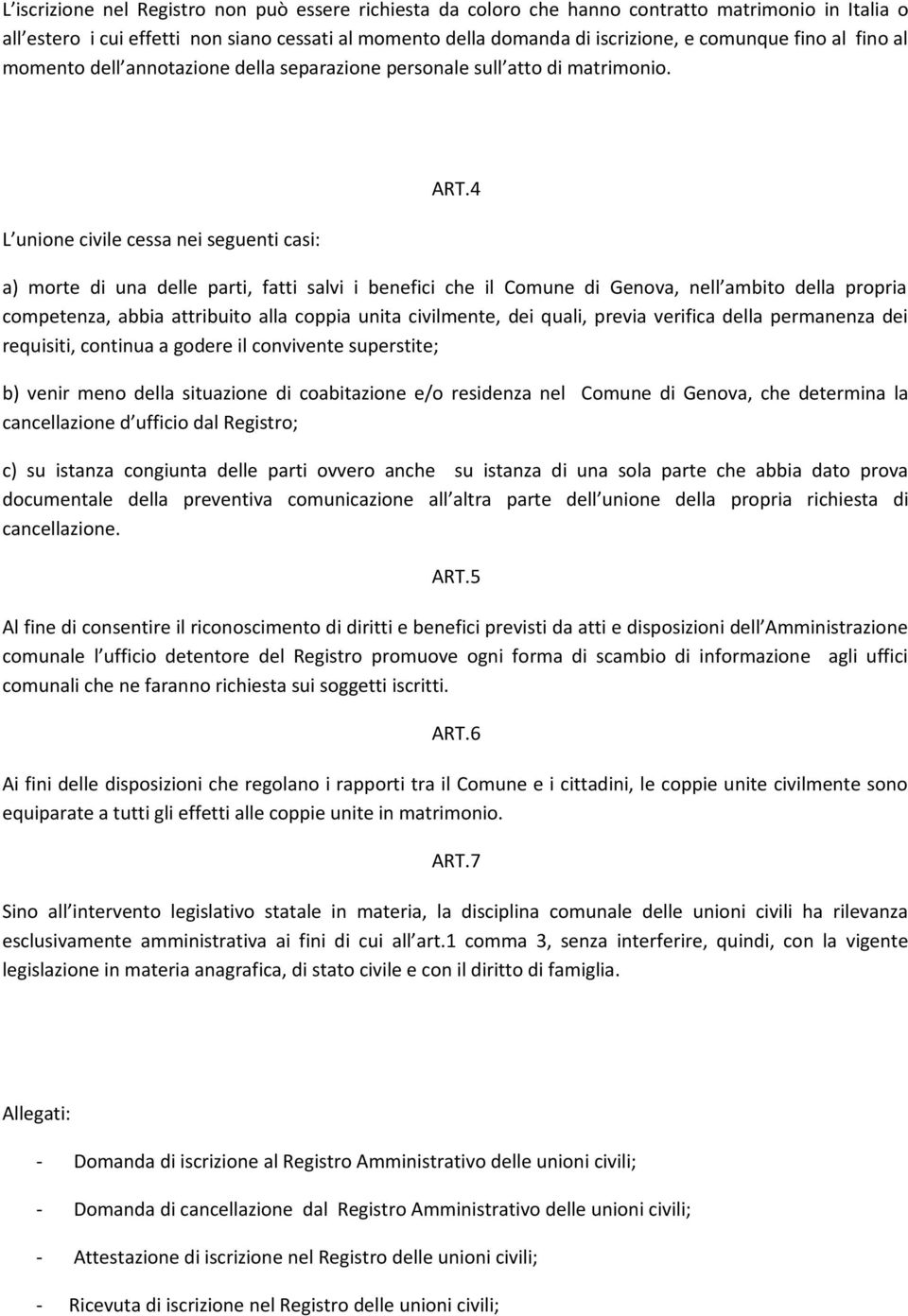 4 a) morte di una delle parti, fatti salvi i benefici che il Comune di Genova, nell ambito della propria competenza, abbia attribuito alla coppia unita civilmente, dei quali, previa verifica della