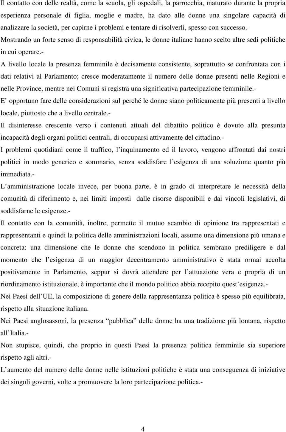 - Mostrando un forte senso di responsabilità civica, le donne italiane hanno scelto altre sedi politiche in cui operare.