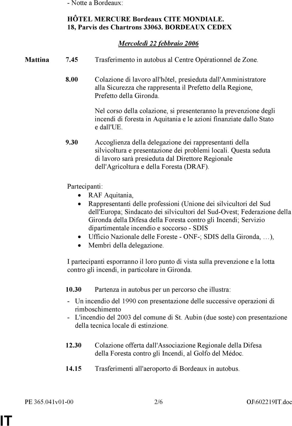 Nel corso della colazione, si presenteranno la prevenzione degli incendi di foresta in Aquitania e le azioni finanziate dallo Stato e dall'ue. 9.