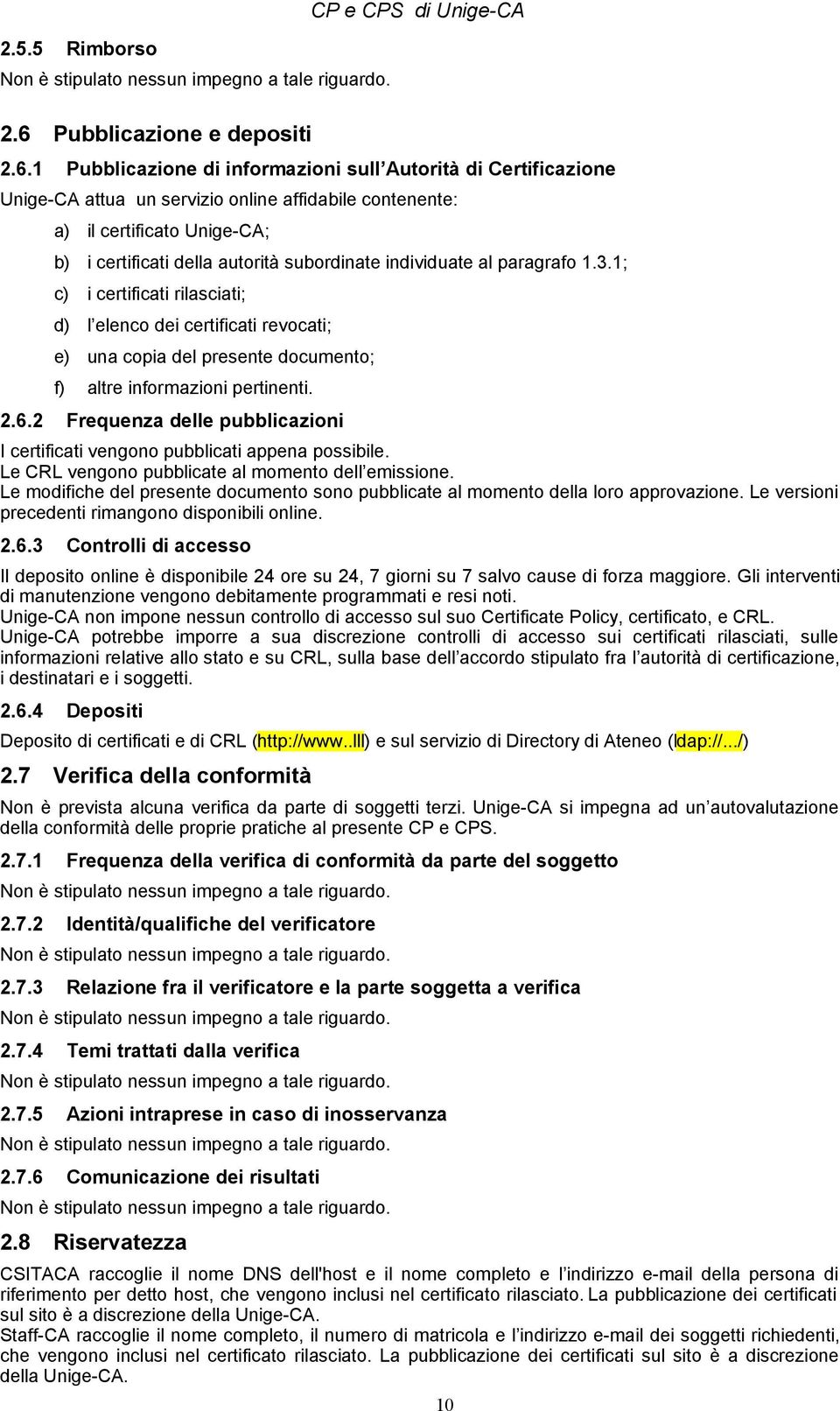 1 Pubblicazione di informazioni sull Autorità di Certificazione Unige-CA attua un servizio online affidabile contenente: a) il certificato Unige-CA; b) i certificati della autorità subordinate