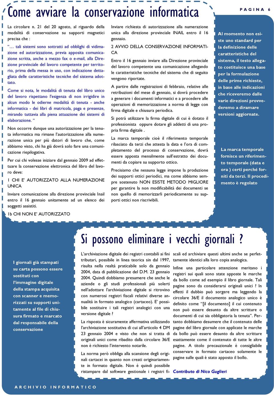 comunicazione scritta, anche a mezzo fax o e-mail, alla Direzione provinciale del lavoro competente per territorio, prima della messa in uso, con indicazione dettagliata delle caratteristiche