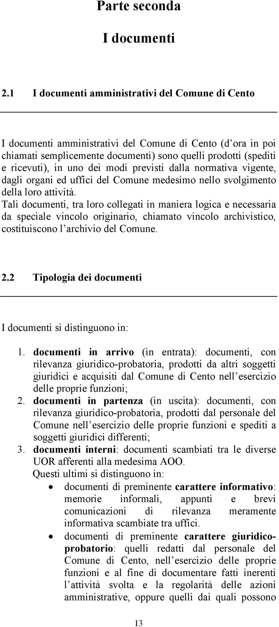 modi previsti dalla normativa vigente, dagli organi ed uffici del Comune medesimo nello svolgimento della loro attività.