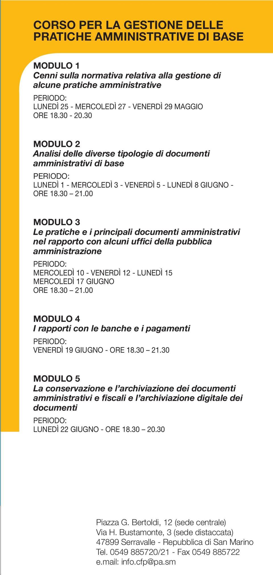 00 MODULO 3 Le pratiche e i principali documenti amministrativi nel rapporto con alcuni uffici della pubblica amministrazione MERCOLEDÌ 10 - VENERDÌ 12 - LUNEDÌ 15 MERCOLEDÌ 17 GIUGNO ORE 18.30 21.