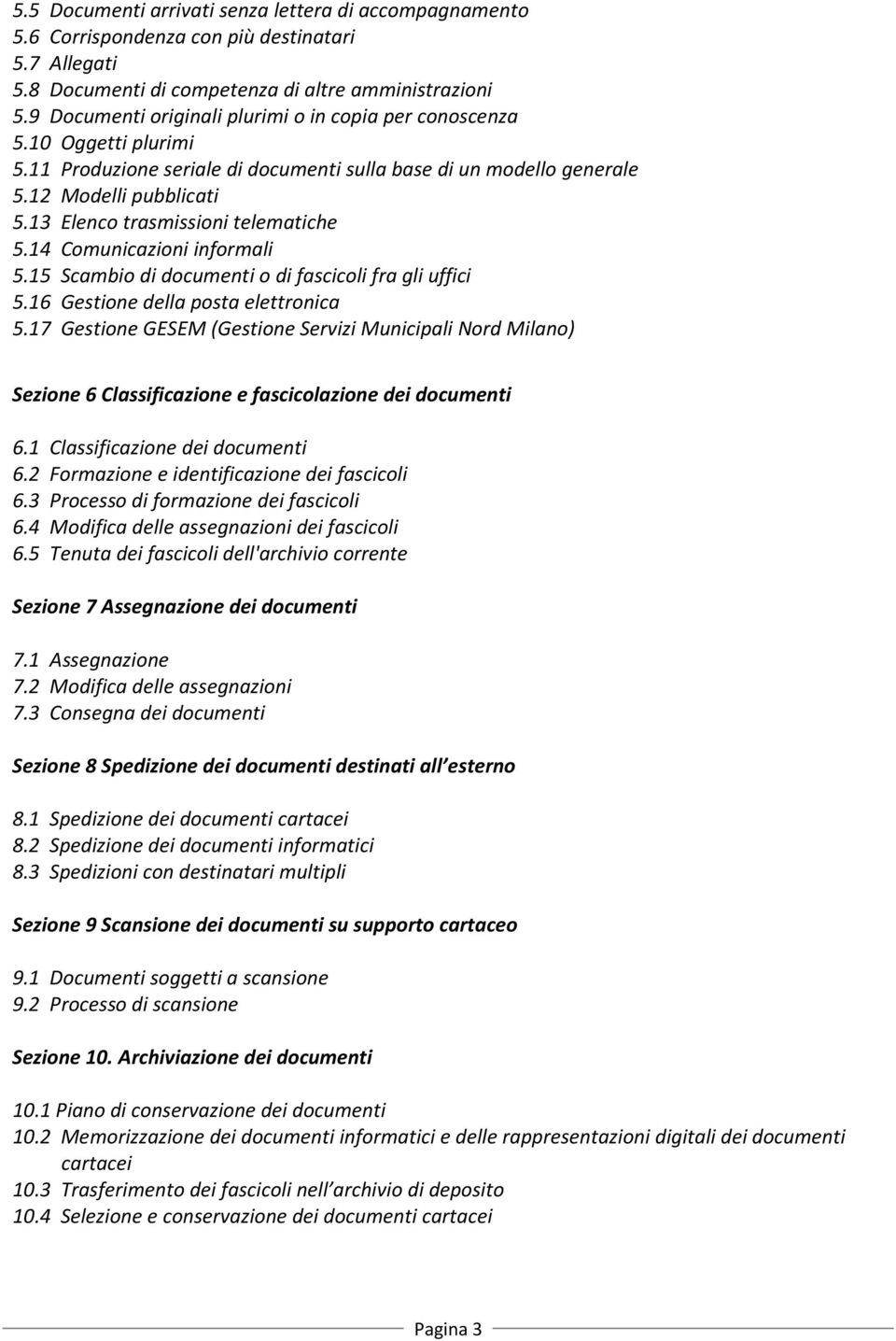 13 Elenco trasmissioni telematiche 5.14 Comunicazioni informali 5.15 Scambio di documenti o di fascicoli fra gli uffici 5.16 Gestione della posta elettronica 5.