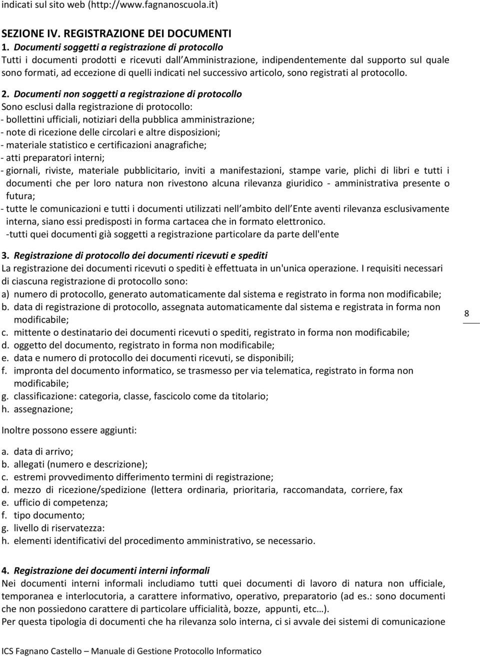 successivo articolo, sono registrati al protocollo. 2.