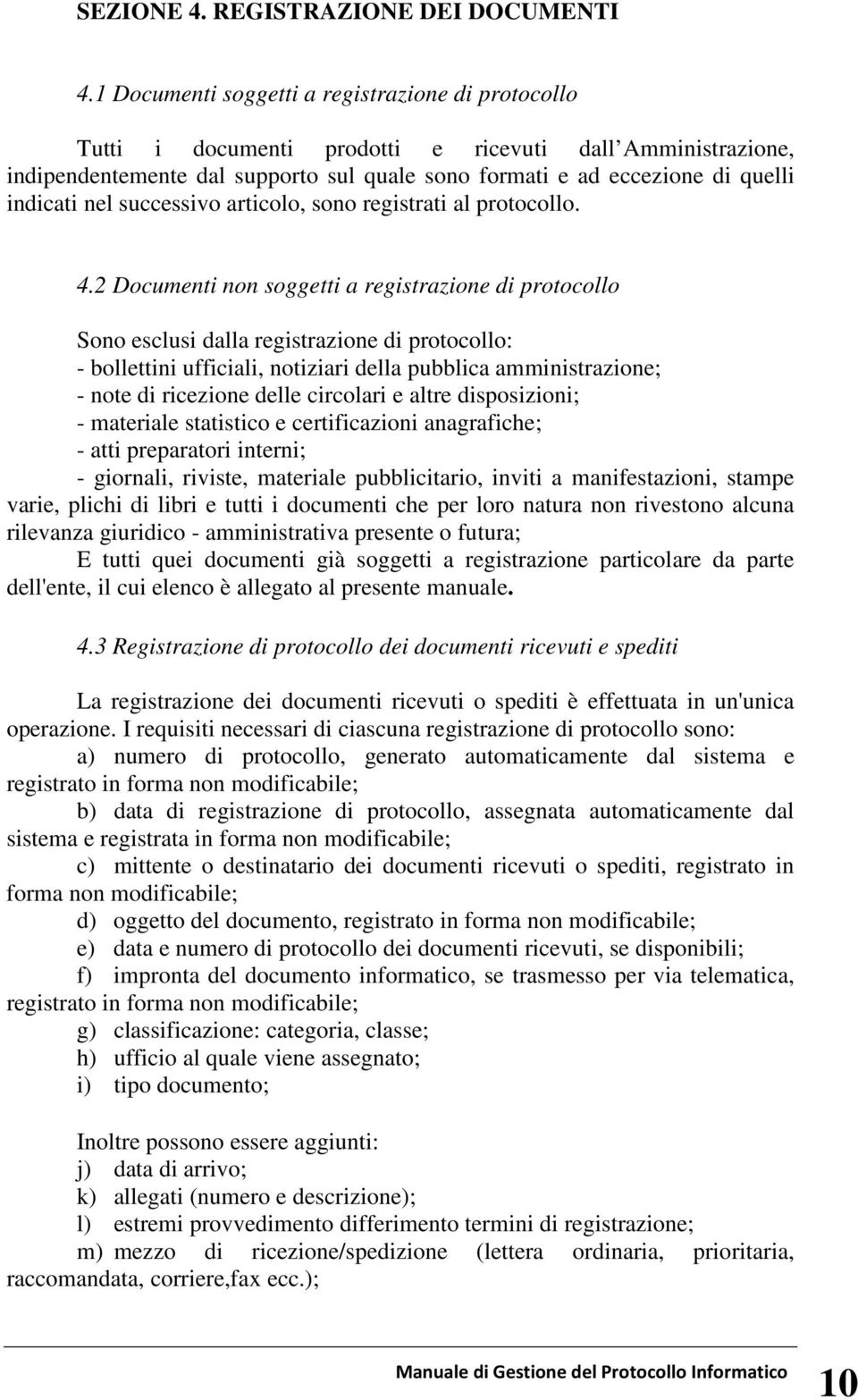 nel successivo articolo, sono registrati al protocollo. 4.