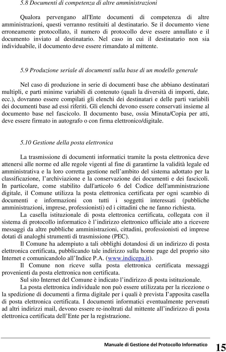 Nel caso in cui il destinatario non sia individuabile, il documento deve essere rimandato al mittente. 5.