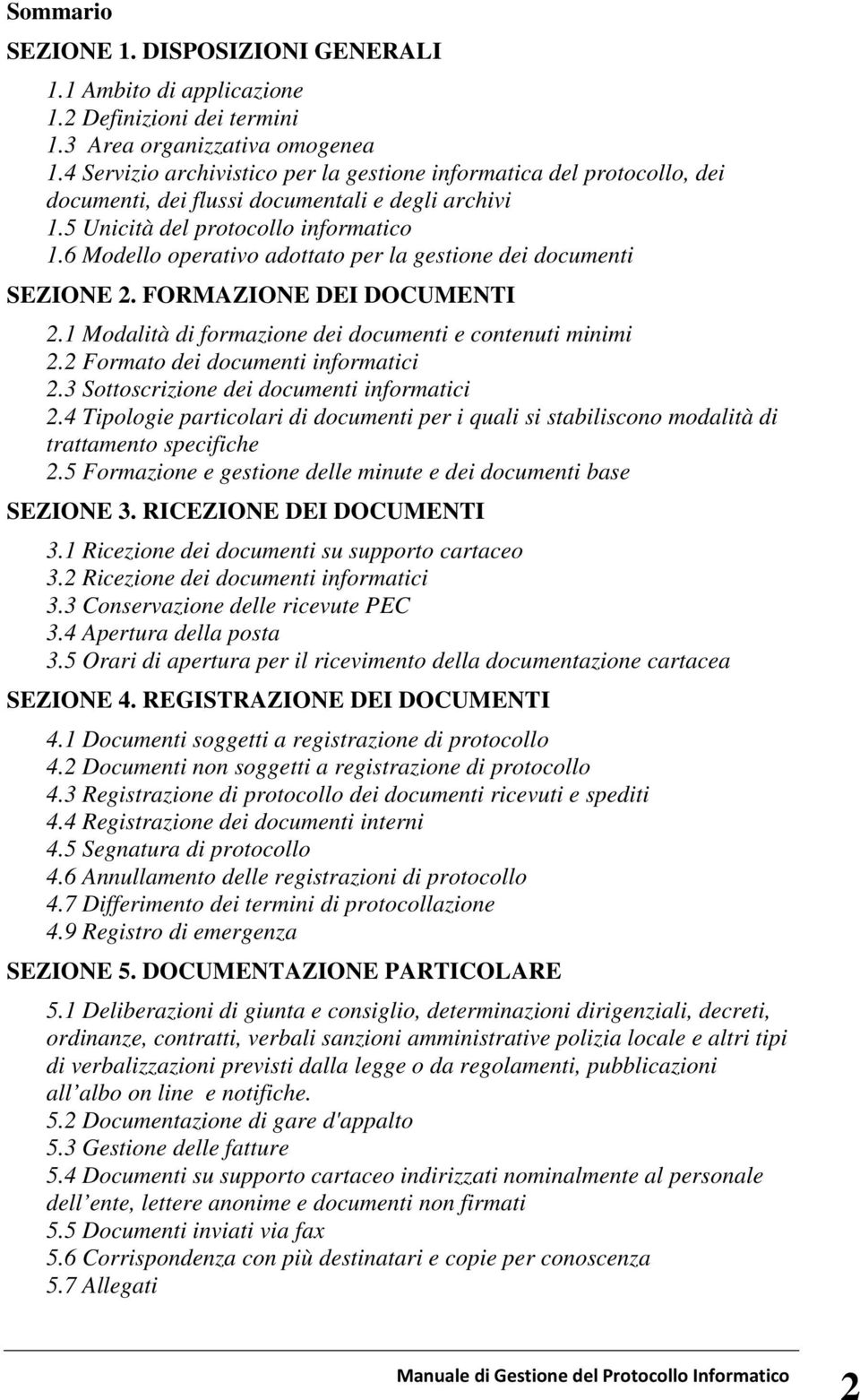 6 Modello operativo adottato per la gestione dei documenti SEZIONE 2. FORMAZIONE DEI DOCUMENTI 2.1 Modalità di formazione dei documenti e contenuti minimi 2.2 Formato dei documenti informatici 2.