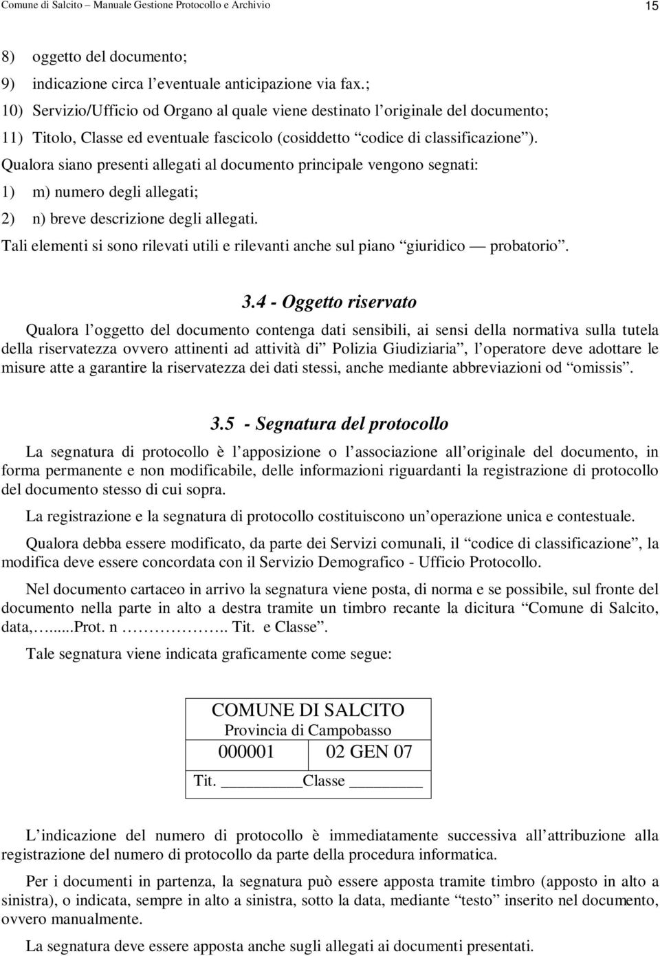 Qualora siano presenti allegati al documento principale vengono segnati: 1) m) numero degli allegati; 2) n) breve descrizione degli allegati.