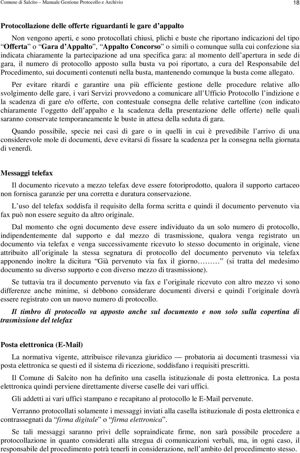 sede di gara, il numero di protocollo apposto sulla busta va poi riportato, a cura del Responsabile del Procedimento, sui documenti contenuti nella busta, mantenendo comunque la busta come allegato.