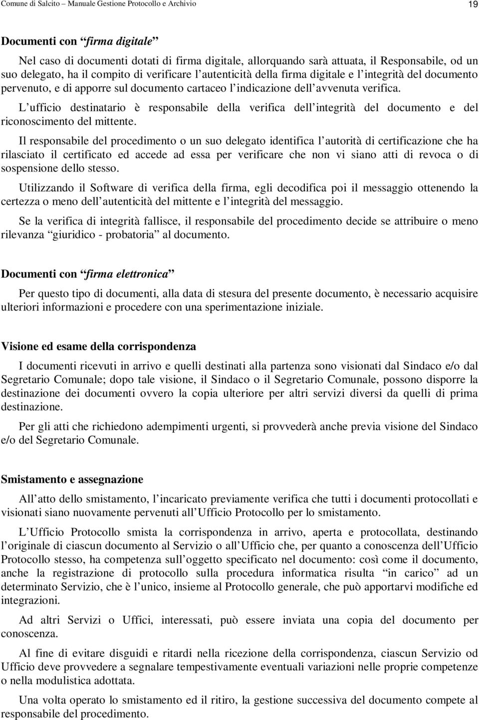 L ufficio destinatario è responsabile della verifica dell integrità del documento e del riconoscimento del mittente.