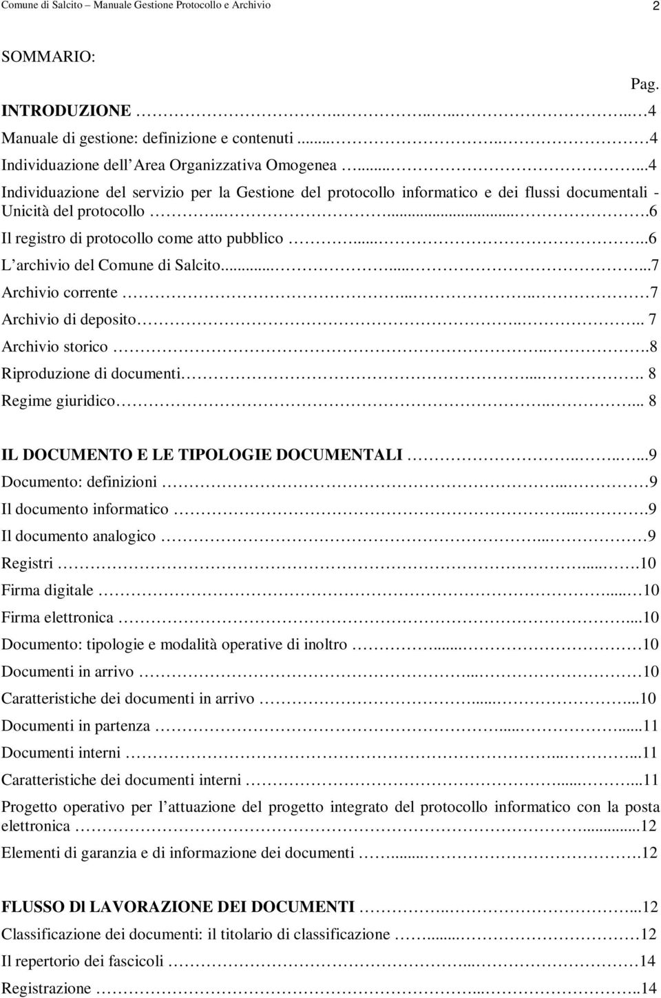 ....6 L archivio del Comune di Salcito.........7 Archivio corrente..... 7 Archivio di deposito.... 7 Archivio storico...8 Riproduzione di documenti.... 8 Regime giuridico..... 8 Pag.