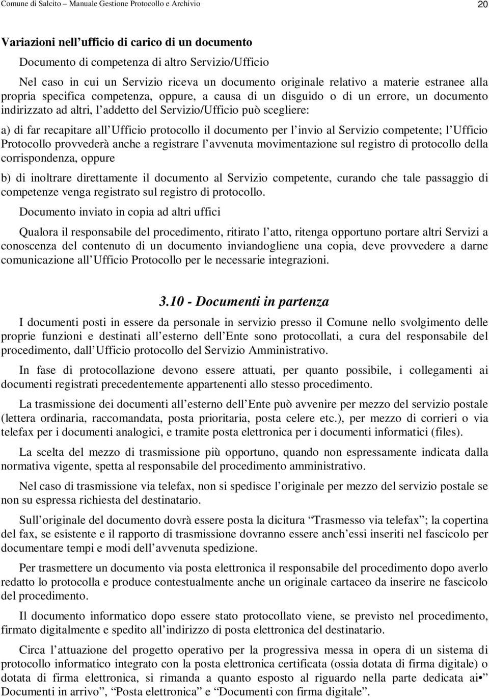 scegliere: a) di far recapitare all Ufficio protocollo il documento per l invio al Servizio competente; l Ufficio Protocollo provvederà anche a registrare l avvenuta movimentazione sul registro di