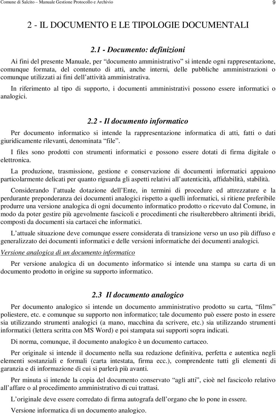 amministrazioni o comunque utilizzati ai fini dell attività amministrativa. In riferimento al tipo di supporto, i documenti amministrativi possono essere informatici o analogici. 2.