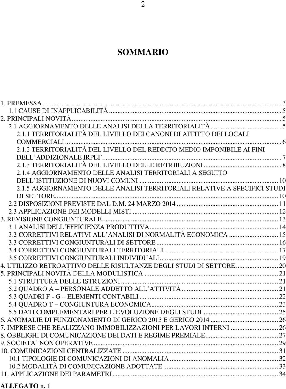 .. 10 2.1.5 AGGIORNAMENTO DELLE ANALISI TERRITORIALI RELATIVE A SPECIFICI STUDI DI SETTORE... 10 2.2 DISPOSIZIONI PREVISTE DAL D.M. 24 MARZO 2014... 11 2.3 APPLICAZIONE DEI MODELLI MISTI... 12 3.