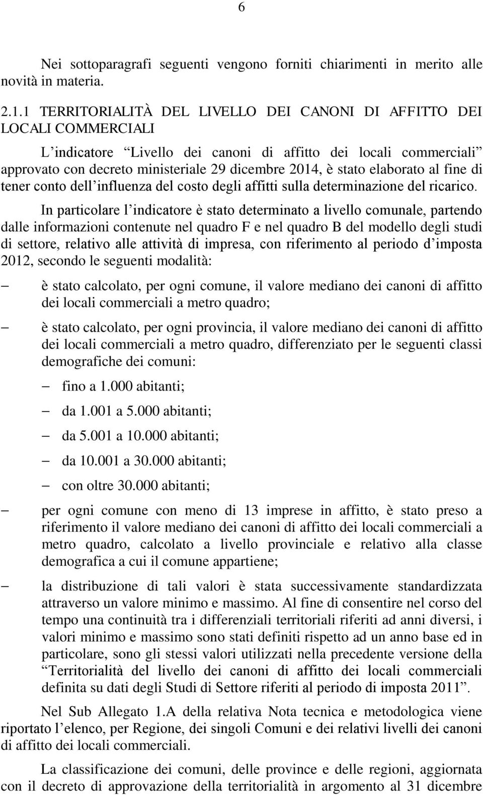 stato elaborato al fine di tener conto dell influenza del costo degli affitti sulla determinazione del ricarico.