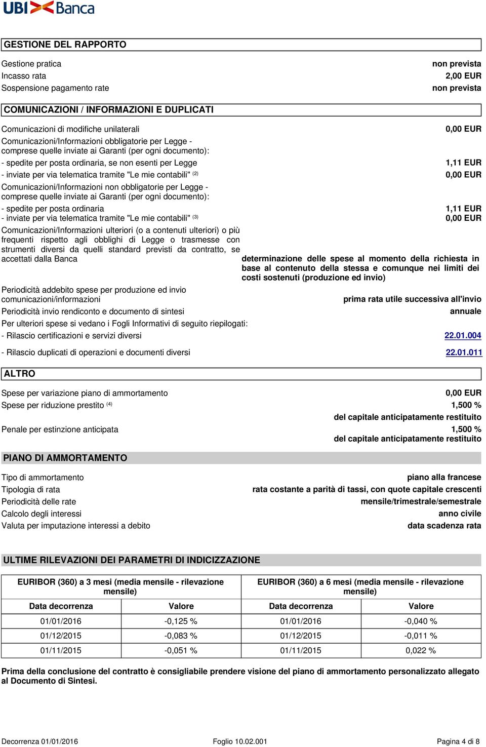 1,11 EUR - inviate per via telematica tramite "Le mie contabili" (2) 0,00 EUR Comunicazioni/Informazioni non obbligatorie per Legge - comprese quelle inviate ai Garanti (per ogni documento): -