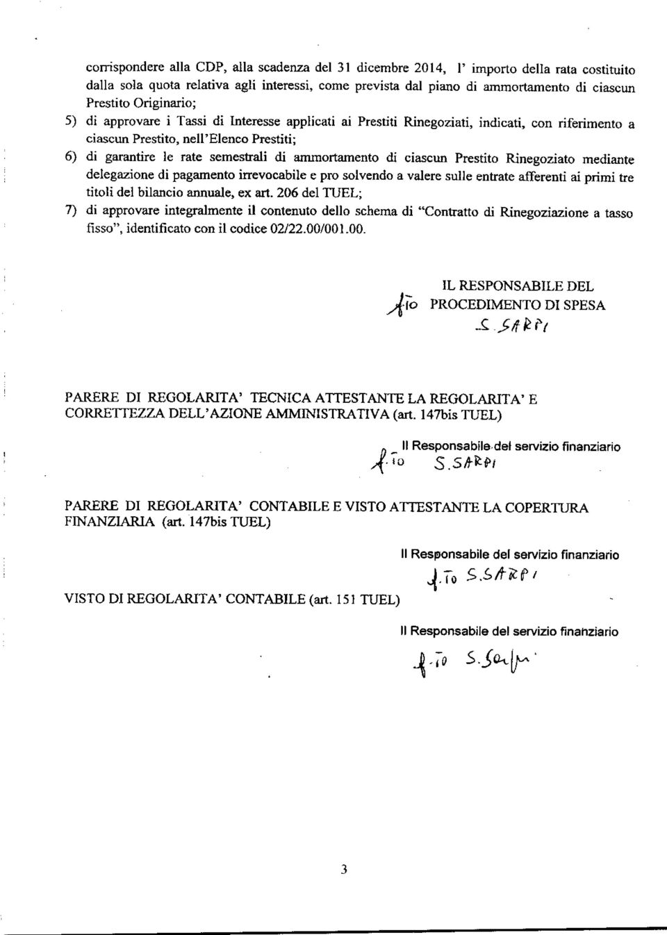 ammortamento di ciascun Prestito Rinegoziato mediante delegazione di pagamento irrevocabile e pro solvendo a valere sulle entrate afferenti ai primi tre titoli del bilancio annuale, ex art.