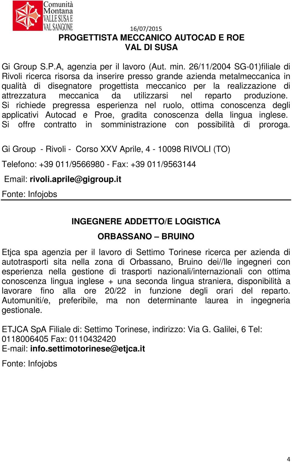 utilizzarsi nel reparto produzione. Si richiede pregressa esperienza nel ruolo, ottima conoscenza degli applicativi Autocad e Proe, gradita conoscenza della lingua inglese.