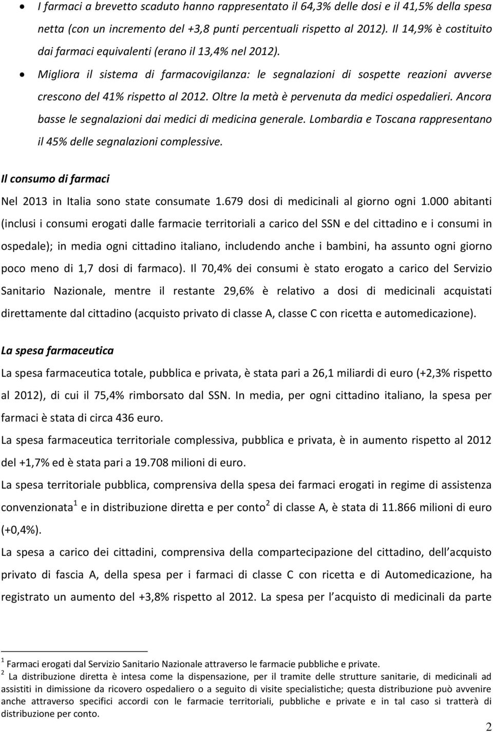 Oltre la metà è pervenuta da medici ospedalieri. Ancora basse le segnalazioni dai medici di medicina generale. Lombardia e Toscana rappresentano il 45% delle segnalazioni complessive.