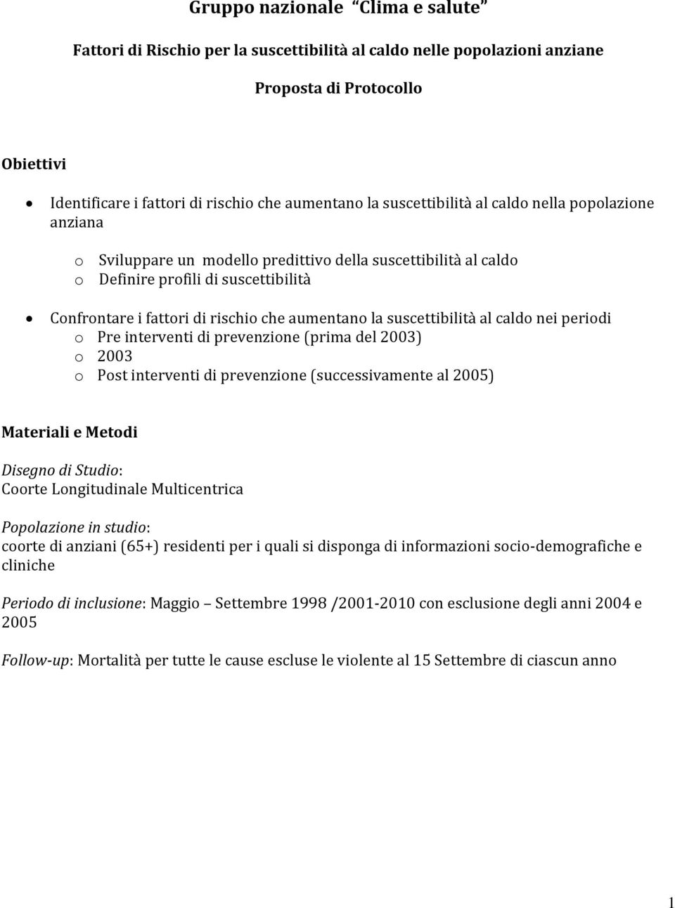 la suscettibilità al caldo nei periodi o Pre interventi di prevenzione (prima del 2003) o 2003 o Post interventi di prevenzione (successivamente al 2005) Materiali e Metodi Disegno di Studio: Coorte