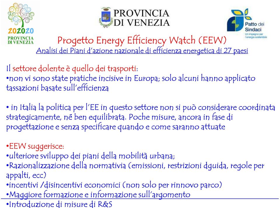 Poche misure, ancora in fase di progettazione e senza specificare quando e come saranno attuate EEW suggerisce: ulteriore sviluppo dei piani della mobilità urbana; Razionalizzazione della