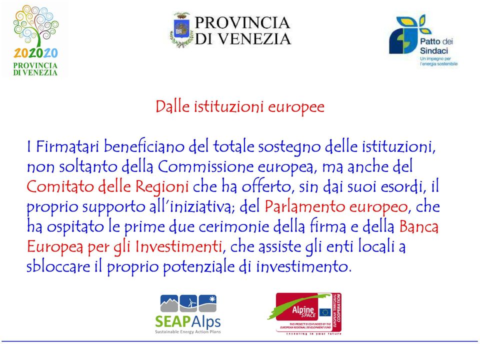 supporto all iniziativa; del Parlamento europeo, che ha ospitato le prime due cerimonie della firma e della