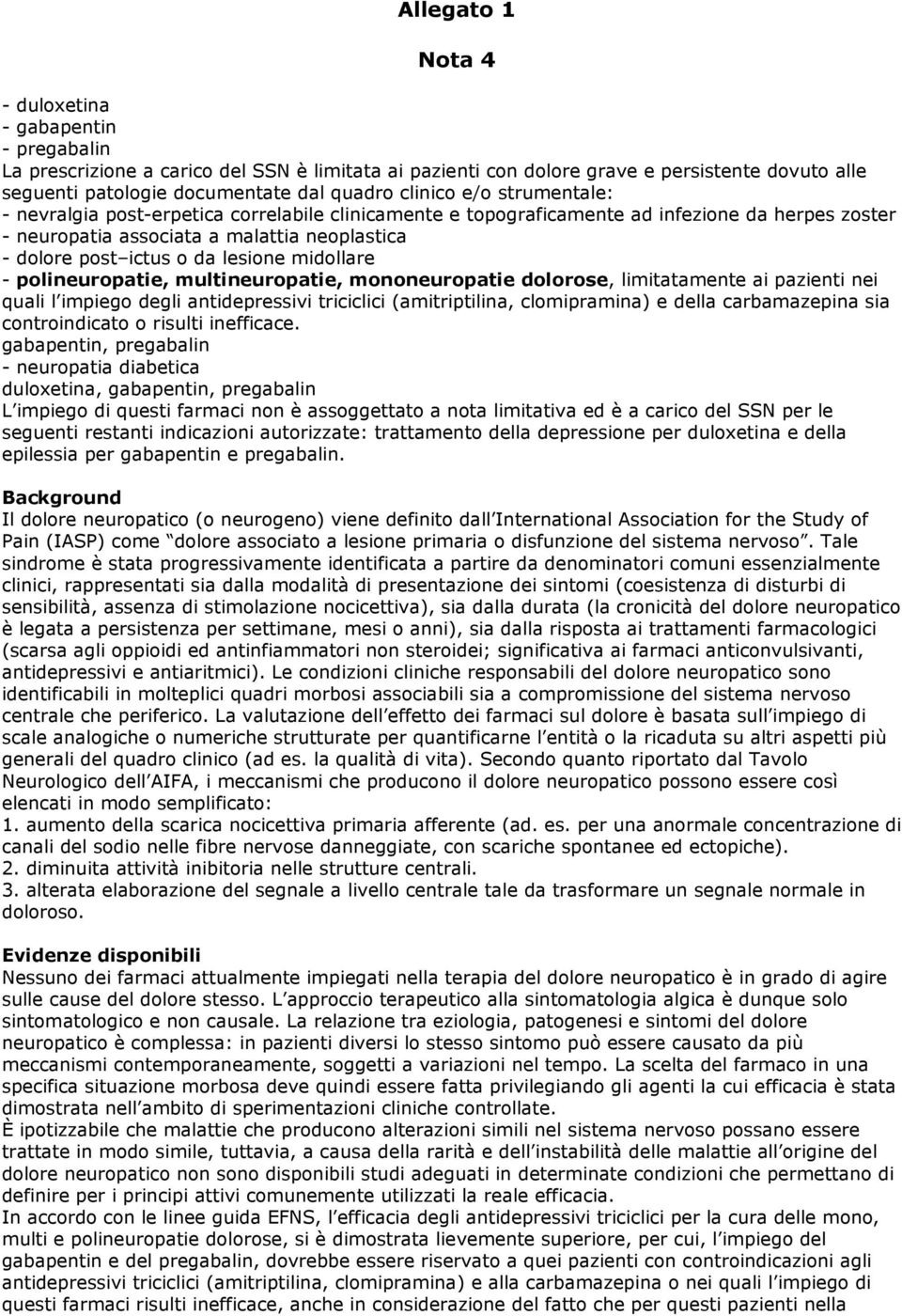 lesione midollare - polineuropatie, multineuropatie, mononeuropatie dolorose, limitatamente ai pazienti nei quali l impiego degli antidepressivi triciclici (amitriptilina, clomipramina) e della