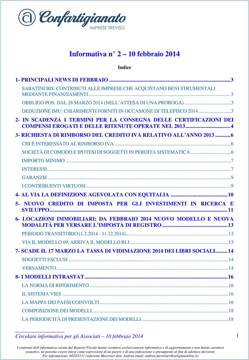 .. 3 2- IN SCADENZA I TERMINI PER LA CONSEGNA DELLE CERTIFICAZIONI DEI COMPENSI EROGATI E DELLE RITENUTE OPERATE NEL 2013... 4 3- RICHIESTA DI RIMBORSO DEL CREDITO IVA RELATIVO ALL ANNO 2013.