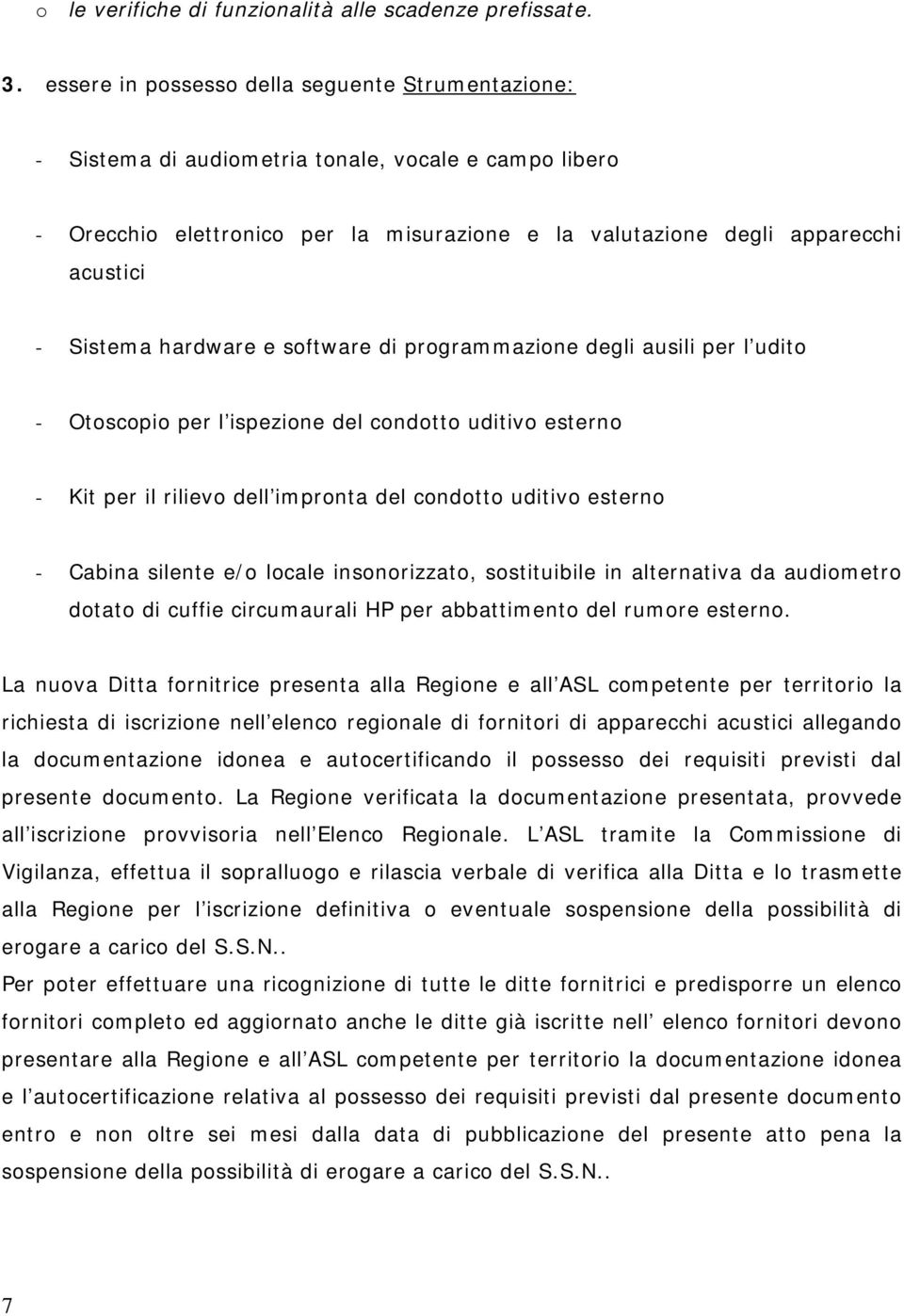 hardware e software di programmazione degli ausili per l udito - Otoscopio per l ispezione del condotto uditivo esterno - Kit per il rilievo dell impronta del condotto uditivo esterno - Cabina