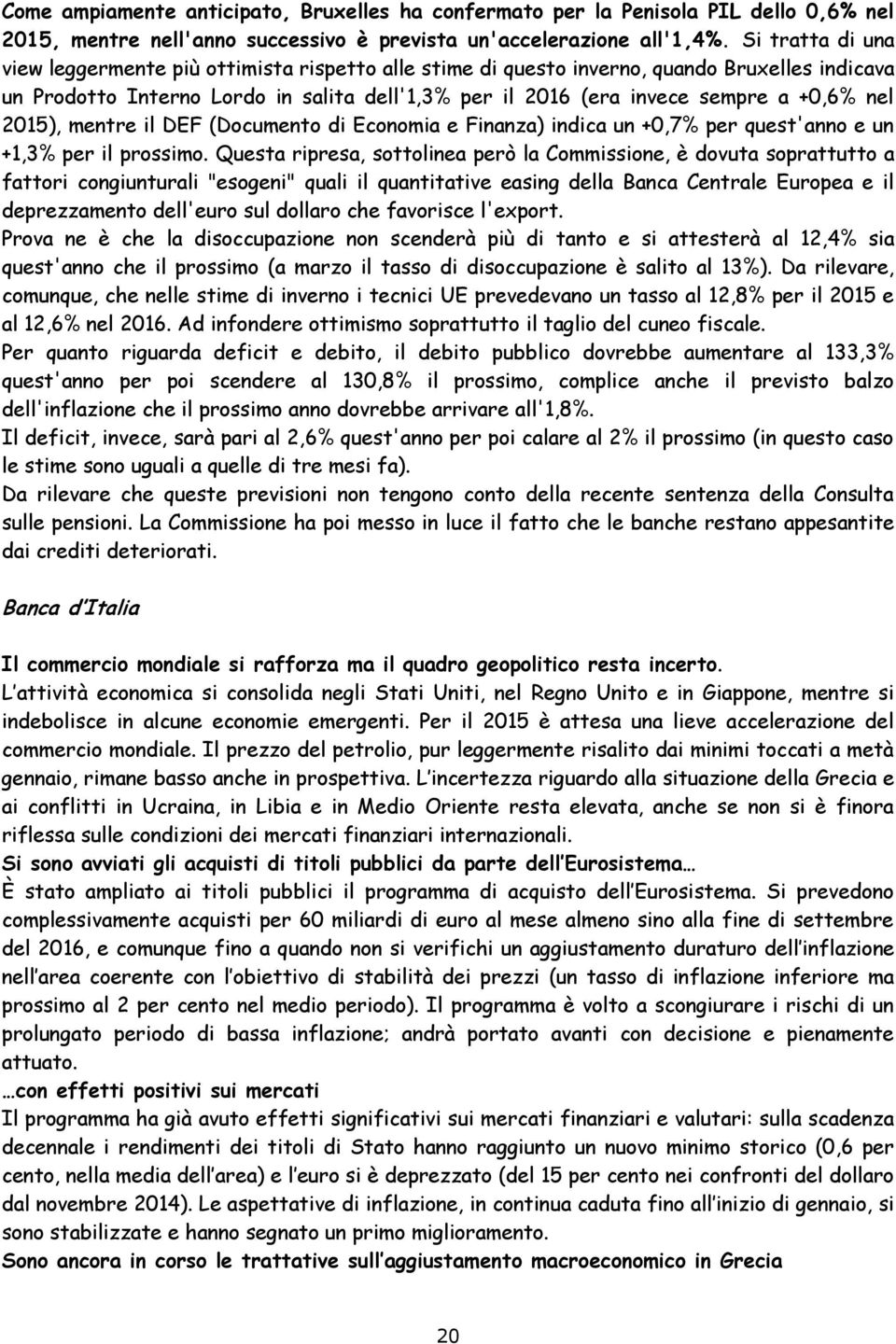 nel 2015), mentre il DEF (Documento di Economia e Finanza) indica un +0,7% per quest'anno e un +1,3% per il prossimo.