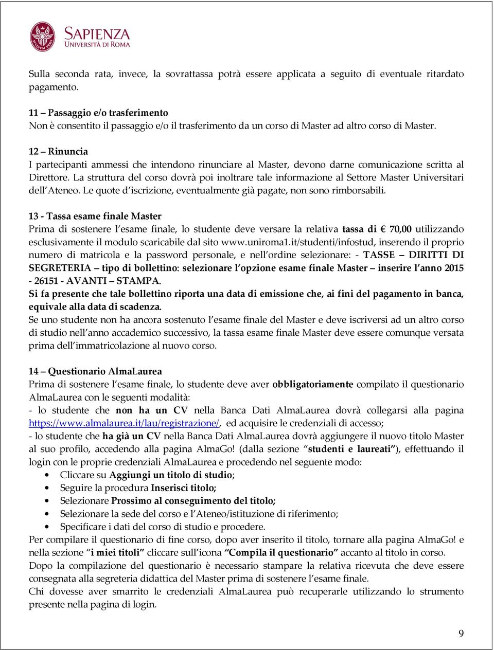 12 Rinuncia I partecipanti ammessi che intendono rinunciare al Master, devono darne comunicazione scritta al Direttore.