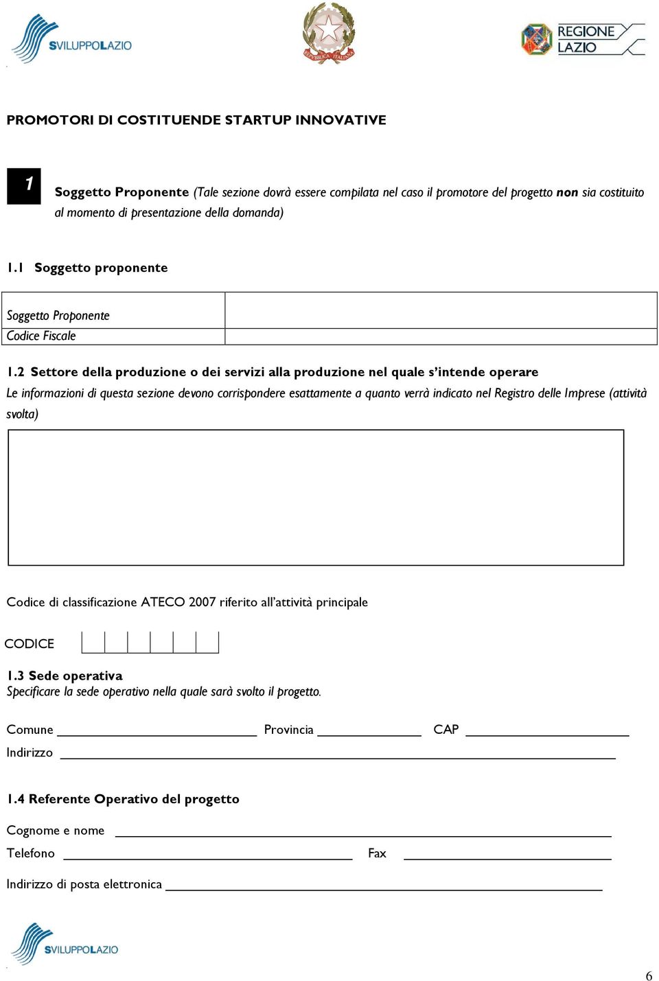 2 Settore della produzione o dei servizi alla produzione nel quale s intende operare Le informazioni di questa sezione devono corrispondere esattamente a quanto verrà indicato nel Registro