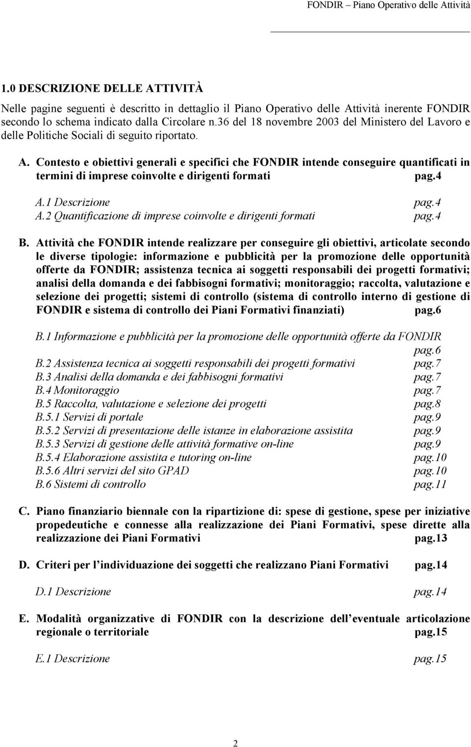 Contesto e obiettivi generali e specifici che FONDIR intende conseguire quantificati in termini di imprese coinvolte e dirigenti formati pag.4 A.