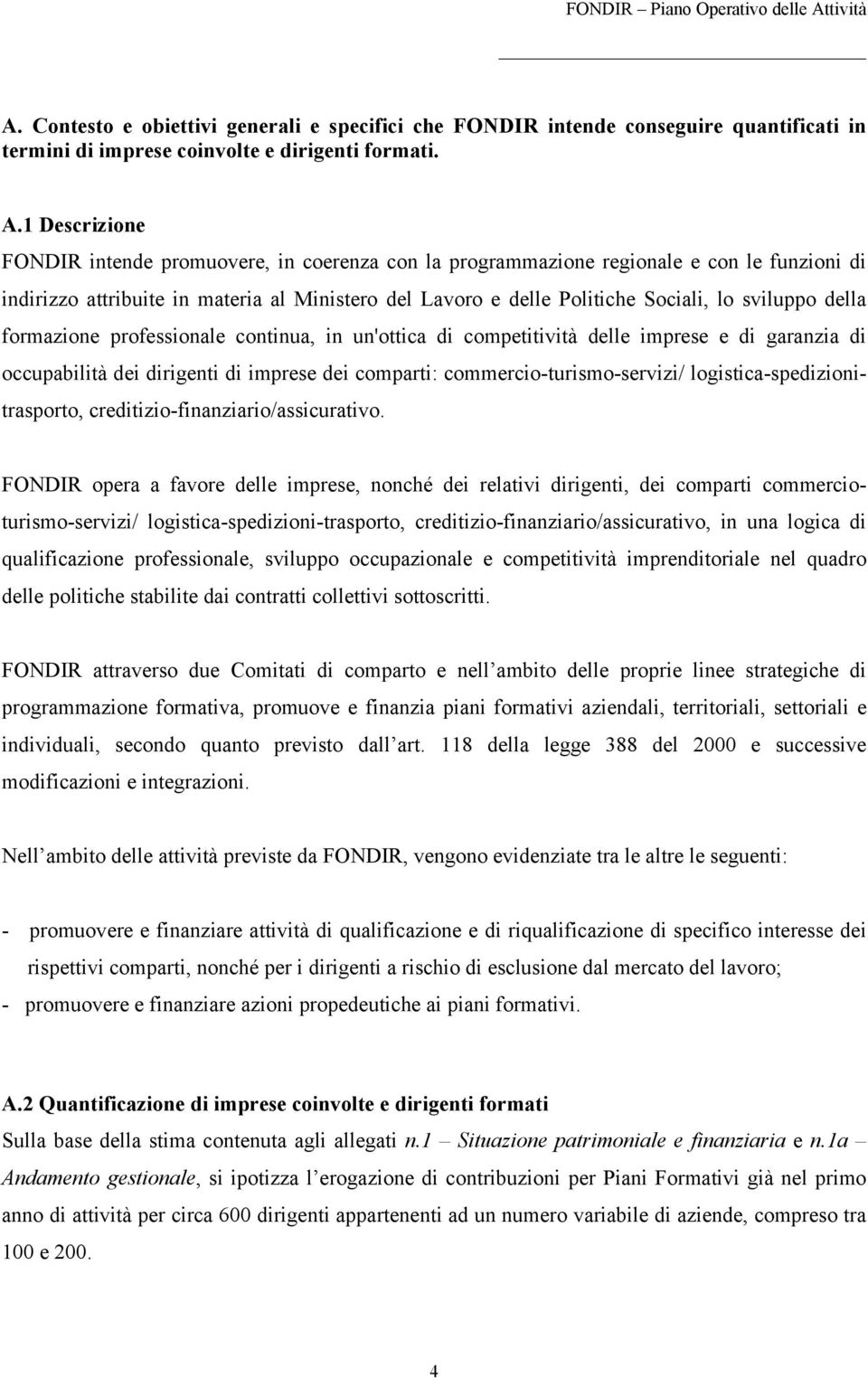 sviluppo della formazione professionale continua, in un'ottica di competitività delle imprese e di garanzia di occupabilità dei dirigenti di imprese dei comparti: commercio-turismo-servizi/