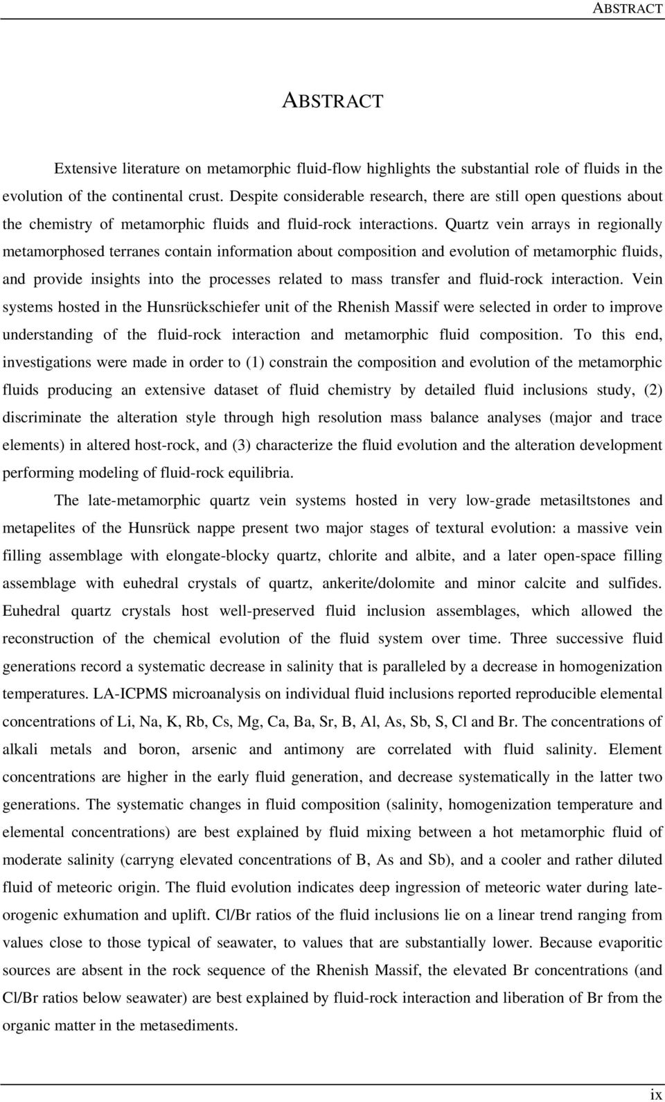 Quartz vein arrays in regionally metamorphosed terranes contain information about composition and evolution of metamorphic fluids, and provide insights into the processes related to mass transfer and