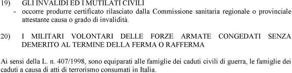 20) I MILITARI VOLONTARI DELLE FORZE ARMATE CONGEDATI SENZA DEMERITO AL TERMINE DELLA FERMA O RAFFERMA Ai