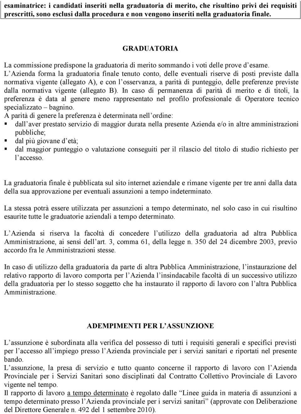 L Azienda forma la graduatoria finale tenuto conto, delle eventuali riserve di posti previste dalla normativa vigente (allegato A), e con l osservanza, a parità di punteggio, delle preferenze