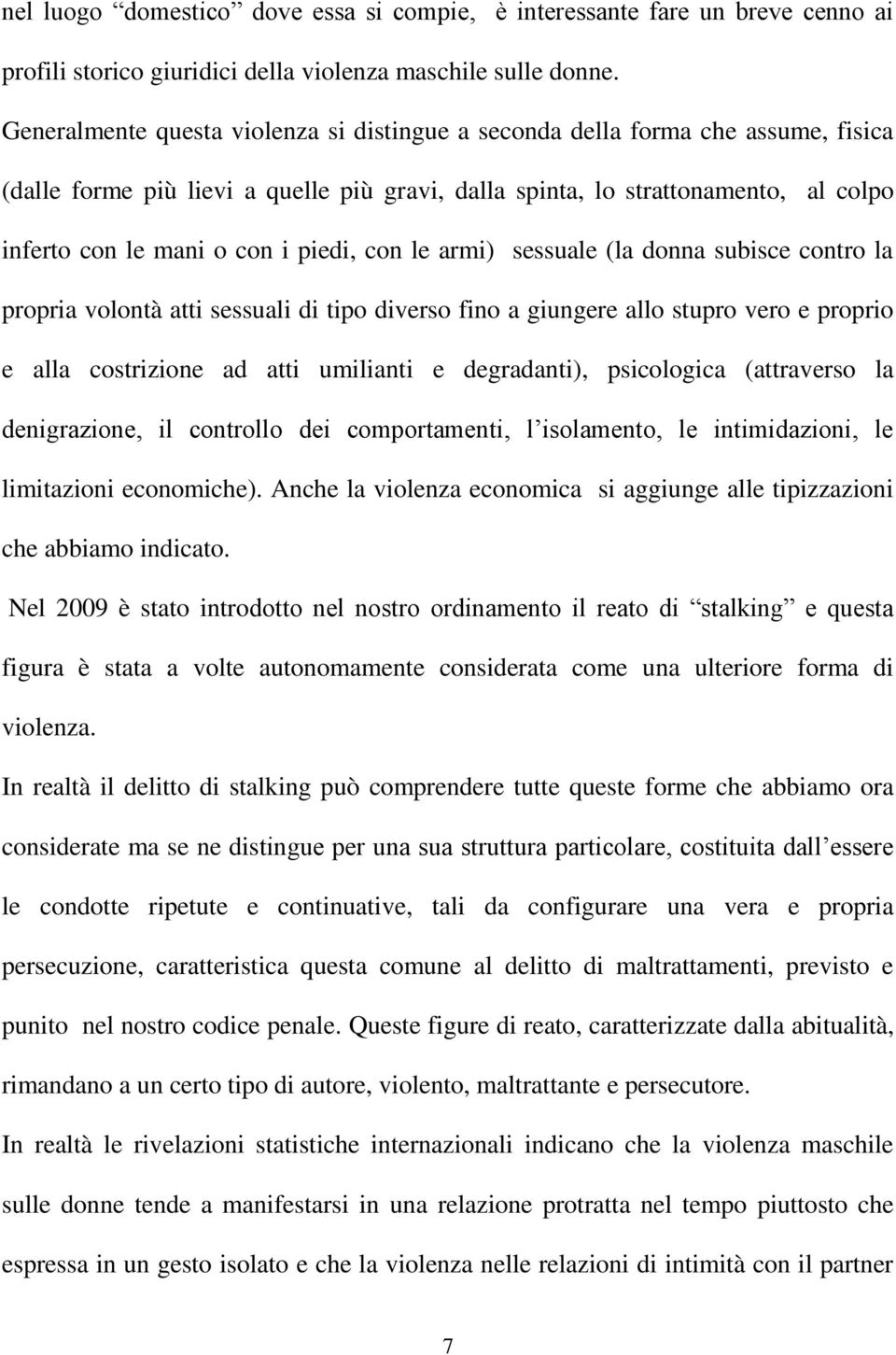 piedi, con le armi) sessuale (la donna subisce contro la propria volontà atti sessuali di tipo diverso fino a giungere allo stupro vero e proprio e alla costrizione ad atti umilianti e degradanti),