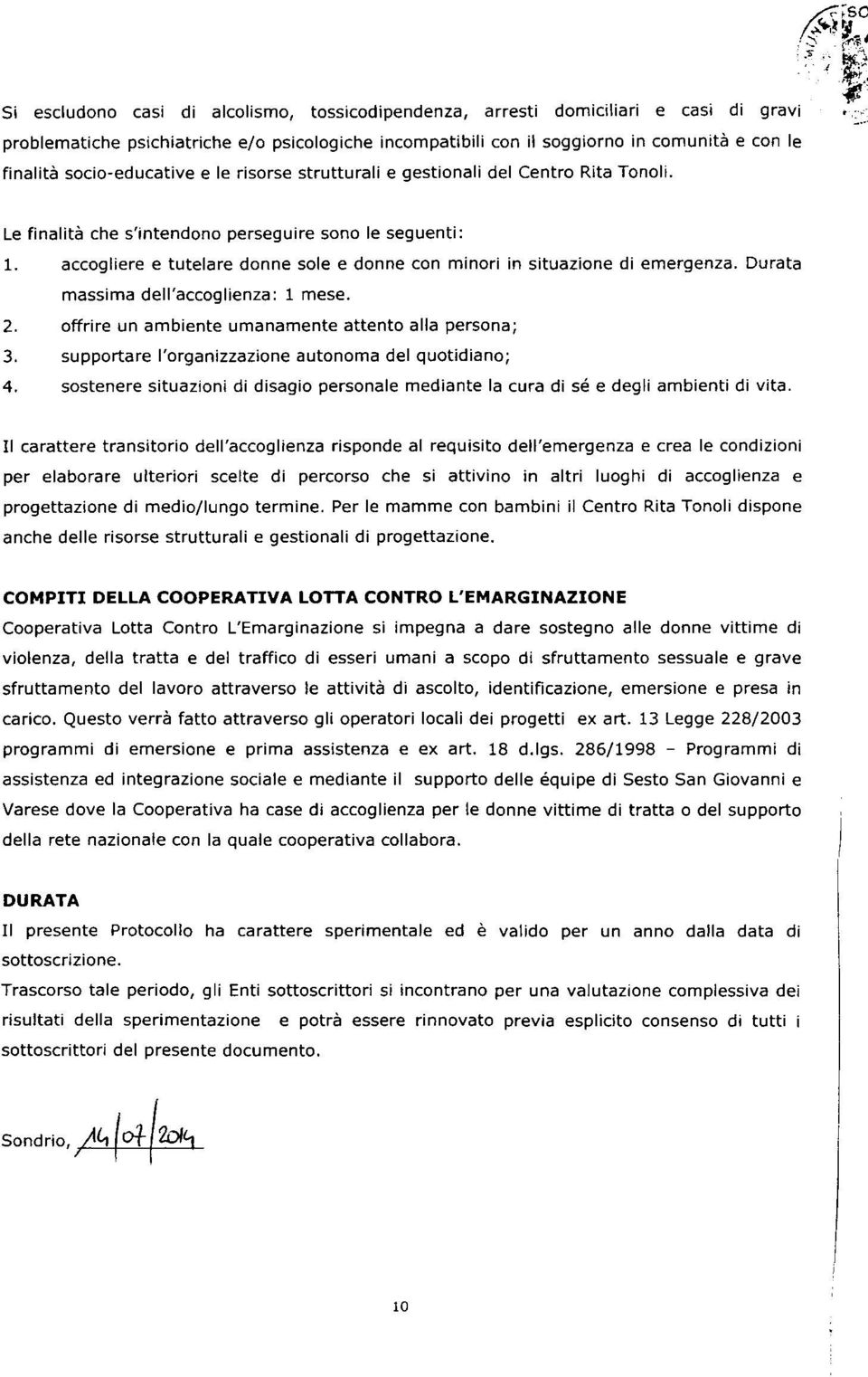 sostenere situazioni di disagio personale mediante la cura di sé e degli ambienti di vita.