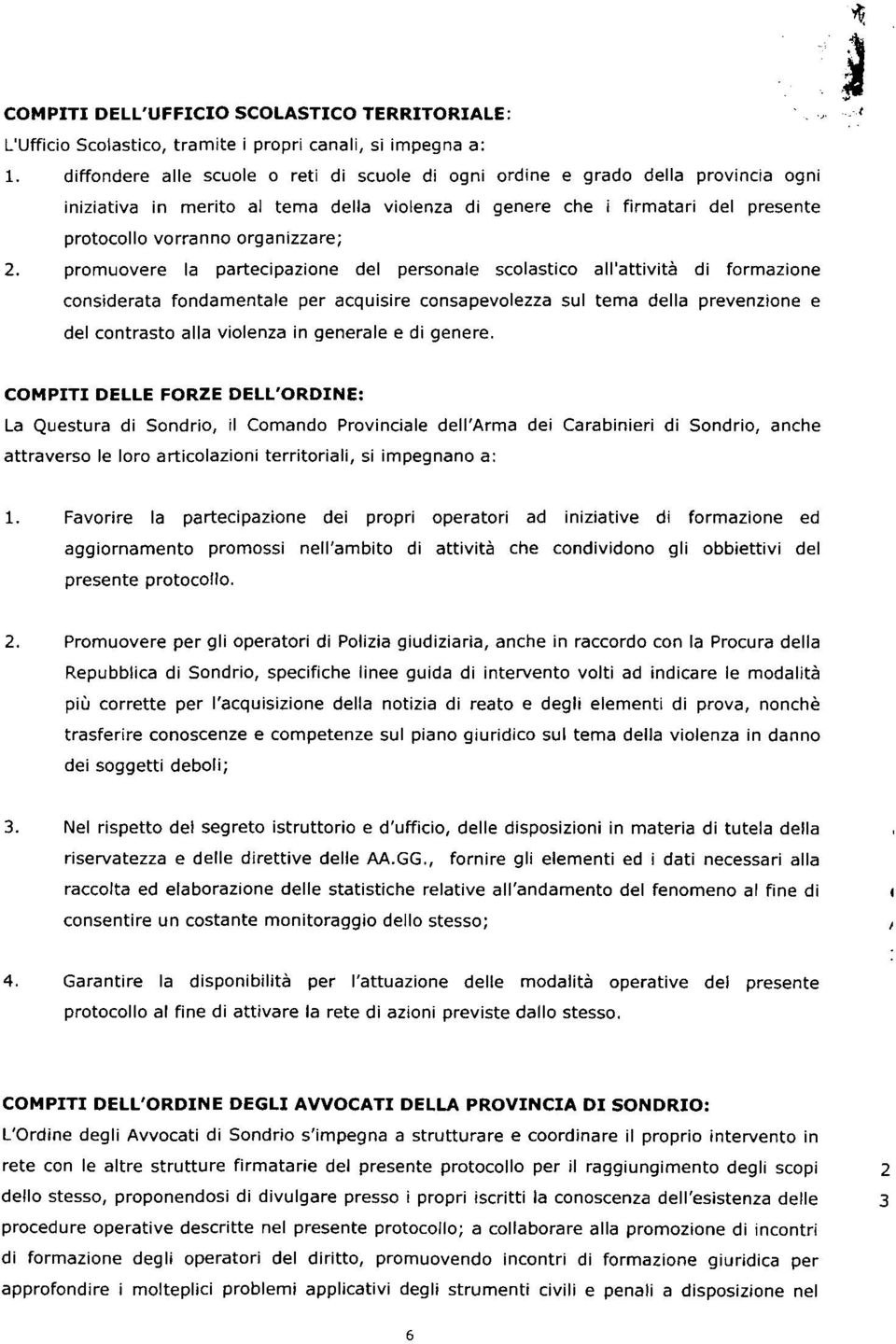 2. promuovere la partecipazione del personale scolastico all'attività di formazione considerata fondamentale per acquisire consapevolezza sul tema della prevenzione e del contrasto alla violenza in