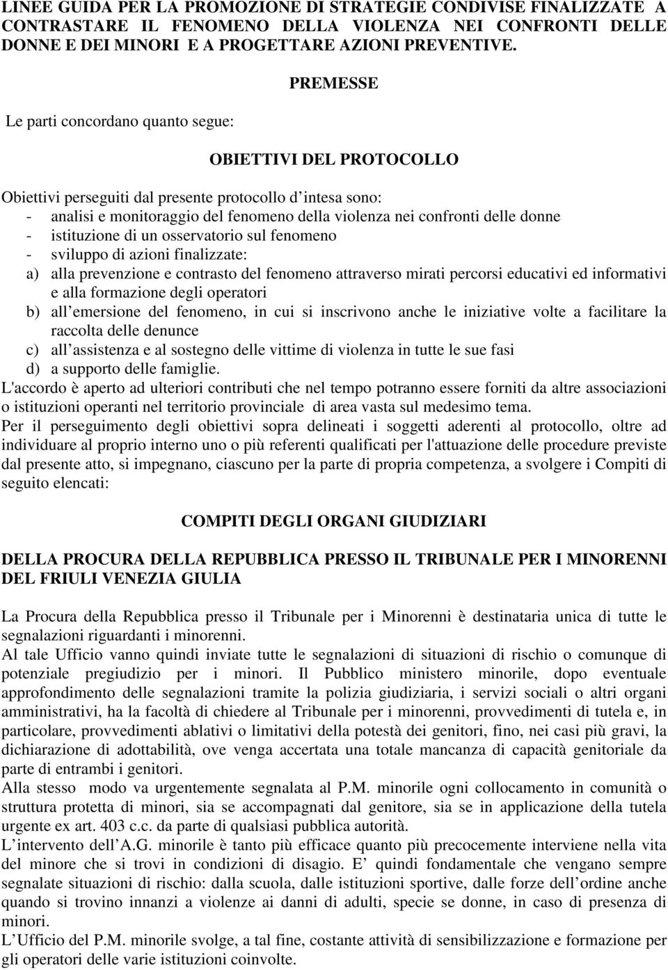 delle donne - istituzione di un osservatorio sul fenomeno - sviluppo di azioni finalizzate: a) alla prevenzione e contrasto del fenomeno attraverso mirati percorsi educativi ed informativi e alla