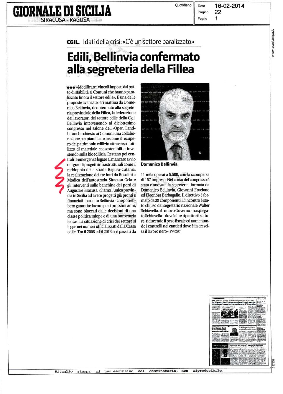 È una delle proposte avanzate ieri mattina da Domenico Bellinvia, riconfermato alla segreteria provinciale della Fillea, la federazione dei lavoratori del settore edile della Cgil.
