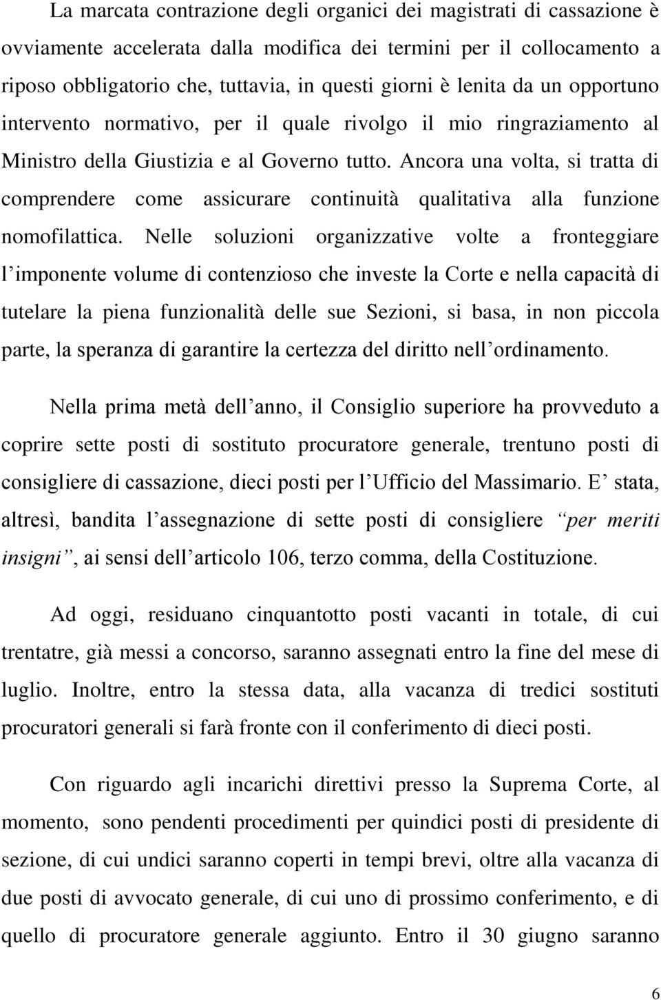 Ancora una volta, si tratta di comprendere come assicurare continuità qualitativa alla funzione nomofilattica.