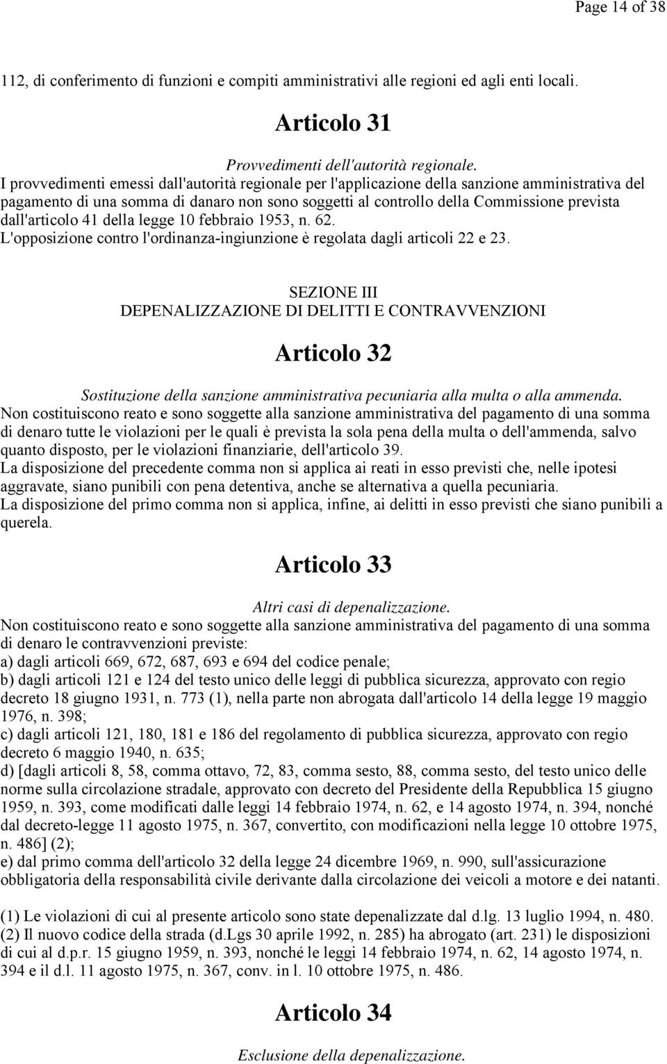 dall'articolo 41 della legge 10 febbraio 1953, n. 62. L'opposizione contro l'ordinanza-ingiunzione è regolata dagli articoli 22 e 23.