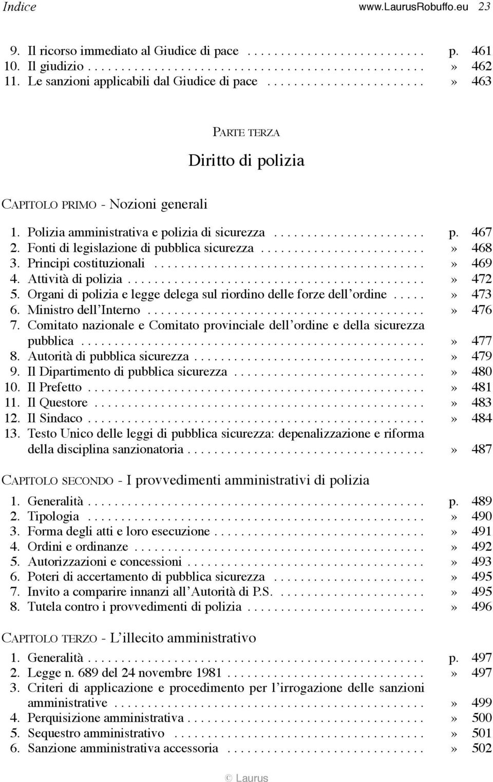 Fonti di legislazione di pubblica sicurezza.........................» 468 3. Principi costituzionali.........................................» 469 4. Attività di polizia.............................................» 472 5.