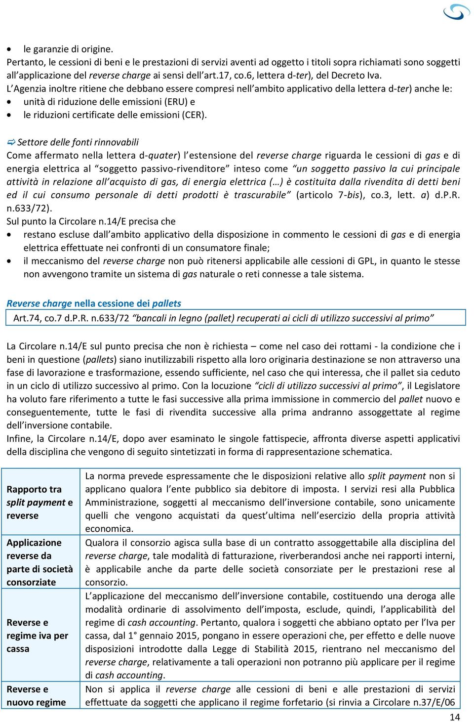 L Agenzia inoltre ritiene che debbano essere compresi nell ambito applicativo della lettera d-ter) anche le: unità di riduzione delle emissioni (ERU) e le riduzioni certificate delle emissioni (CER).