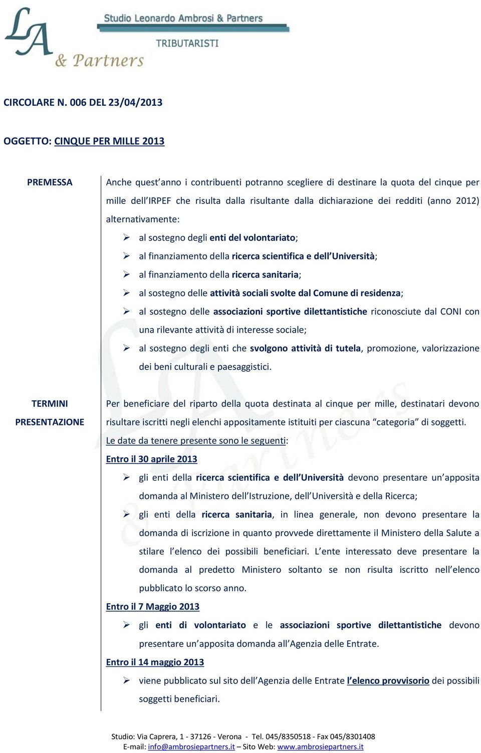 dichiarazione dei redditi (anno 2012) alternativamente: al sostegno degli enti del volontariato; al finanziamento della ricerca scientifica e dell Università; al finanziamento della ricerca